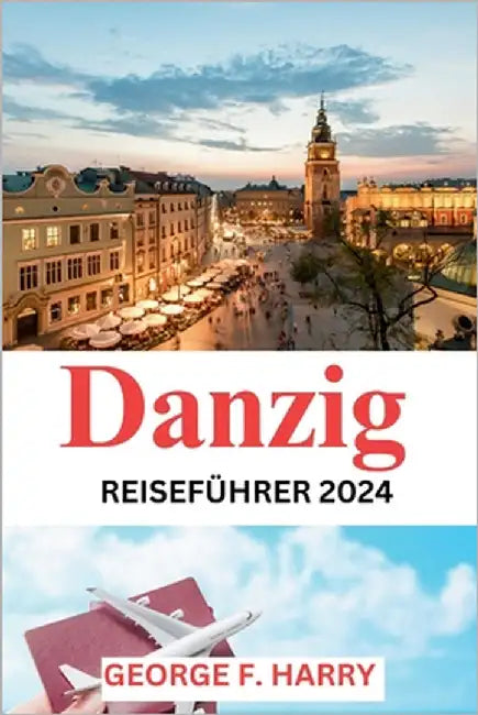 Danzig Reiseführer 2024 by F. Harry, George