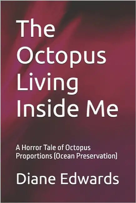 The Octopus Living Inside Me: A Horror Tale of Octopus Proportions (Ocean Preservation) by Edwards, Diane