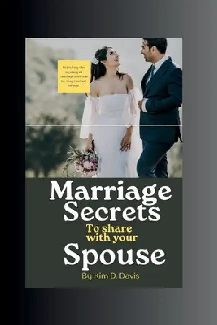 Marriage Secrets to Share with your spouse: Marriage Secrets to Share with your spouse by Kim D. Davis
