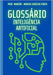 O Glossário Definitivo Da Inteligência Artificial by Pinto, Marcus Vinicius
