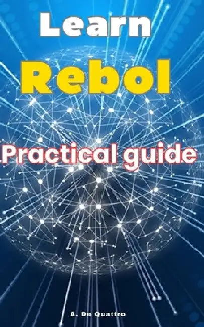 Learn Rebol: Practical Guide by A. de Quattro