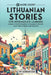 69 More Short Lithuanian Stories for Intermediate Learners: Engage with Intermediate Lithuanian Through Tales That Intrigue and Educate! by Adrian Gee