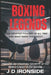 Boxing Legends: The Greatest Fighters of All Time and What Made Them Great: Training and Fighting 'Secrets' of the World's Most 'Elite' Boxers by J. D. Ironside