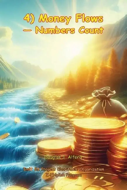 4) Money Flows - Numbers Count: Z-ENglish by Douglas J. Alford