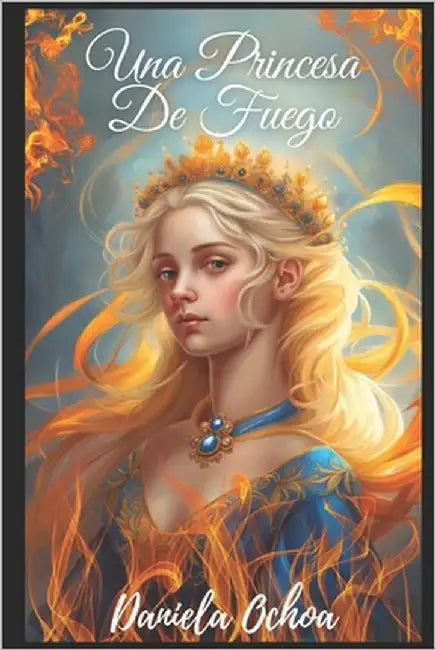 Una Princesa de Fuego by Ochoa, Génesis