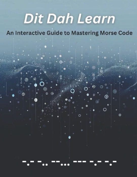 Dit Dah Learn: An Interactive Guide to Mastering Morse Code by Jerry L. Withers Kd7okk