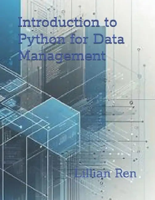 Introduction to Python for Data Management by Lillian Ren