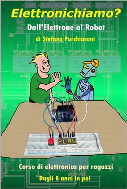 Elettronichiamo?: Dall'Elettrone al Robot by Purchiaroni, Stefano