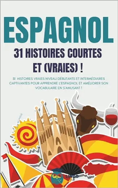 ESPAGNOL 31 Histoires courtes et Vraies: 31 histoires vraies niveau débutants et intermédiaires captivantes pour apprendre l'espagnol et améliorer son by Facile, Lingo