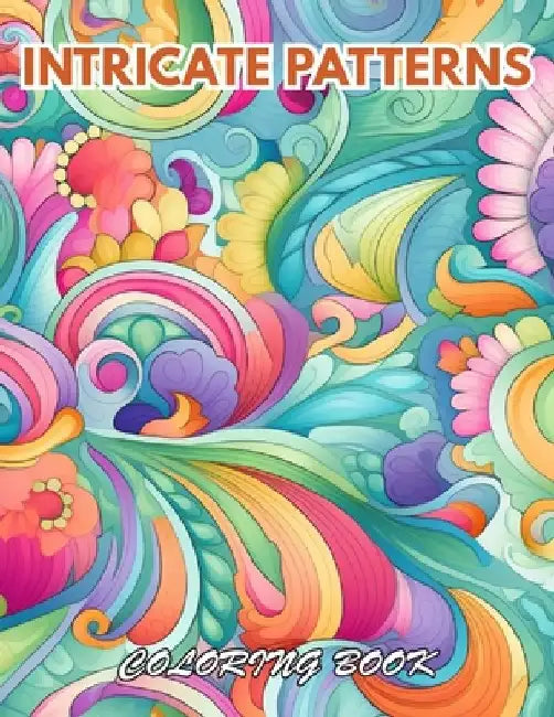 Intricate Patterns Coloring Book: 100+ New and Exciting Designs for All Fans by Owen Scott