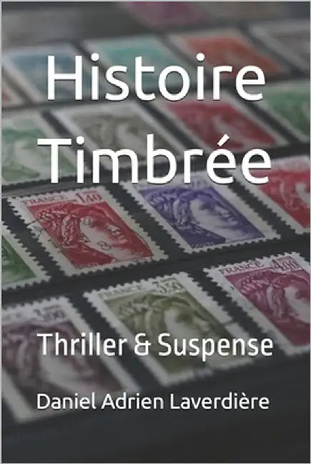 Histoire Timbrée: Thriller & Suspense by Laverdière, Daniel Adrien