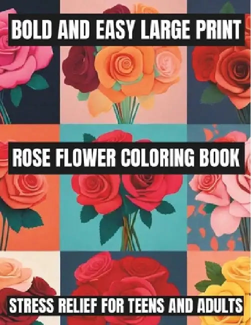 Bold And Easy Large Print Flower Coloring Book: Stress Relief For Teens, Adults, Seniors, And Beginners Featuring 100 Simple and Big Designs (Flowers by Ethan Park