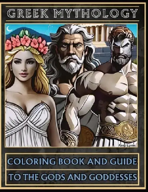 Greek Mythology Coloring Book and Guide to the Gods and Goddesses by Amy Lynn