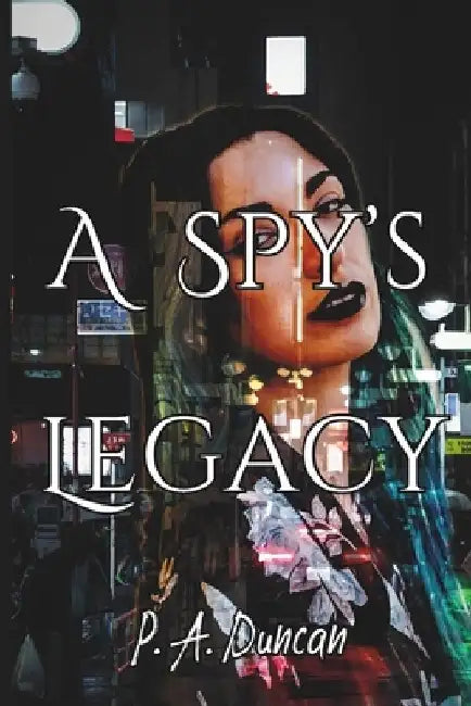 A Spy's Legacy by P. a. Duncan