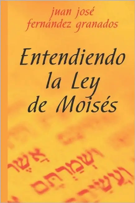 Entendiendo la Ley de Moisés by Fernández Granados, Juan José