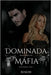 Dominada pelo Chefe da Máfia: Livro I - Máfia Romano by Biakim