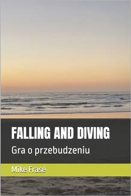 Falling and Diving: Gra o przebudzeniu by Frase, Mike