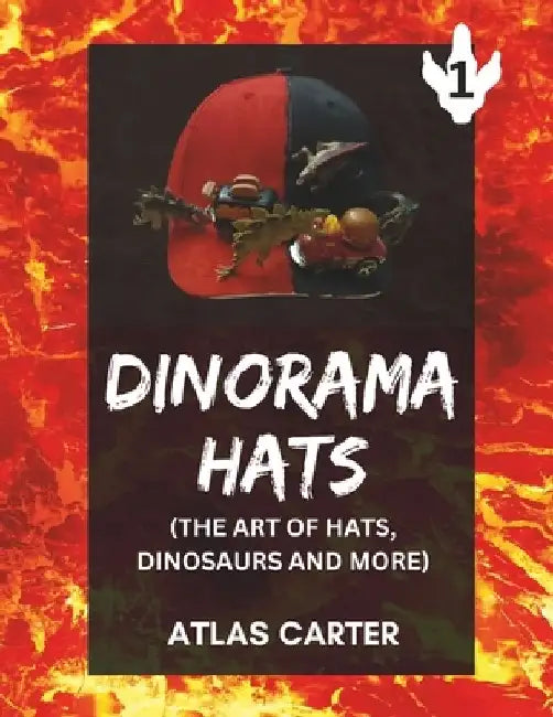 Dinorama Hats: The Art of Dinosaurs, Hats and More by Atlas Carter