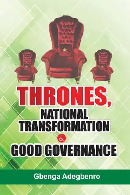 Thrones, National Transformation and Good Governance by Gbenga Adegbenro