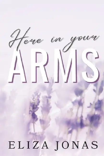 Here In Your Arms: A Why Choose Romance by Eliza Jonas