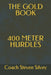 The Gold Book 400 Meter Hurdles by Coach Steven Silvey