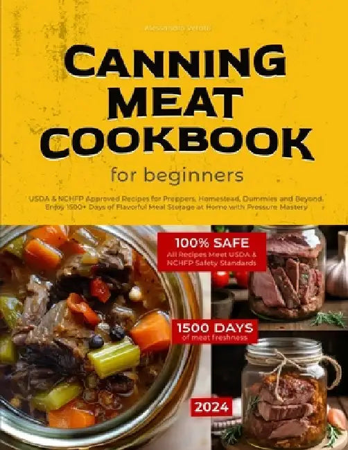 Canning Meat Cookbook for Beginners: USDA & NCHFP Approved Recipes for Preppers, Homestead, Dummies and Beyond - Enjoy 1500+ Days of Flavorful Meal St by Alessandro Veratti