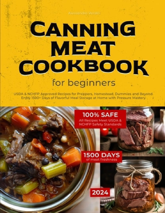 Canning Meat Cookbook for Beginners: USDA & NCHFP Approved Recipes for Preppers, Homestead, Dummies and Beyond - Enjoy 1500+ Days of Flavorful Meal St by Alessandro Veratti