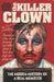 John Wayne Gacy The Killer Clown: The Hidden History of a Real Monster (an uncensored true crime story) by Jota de Hoces