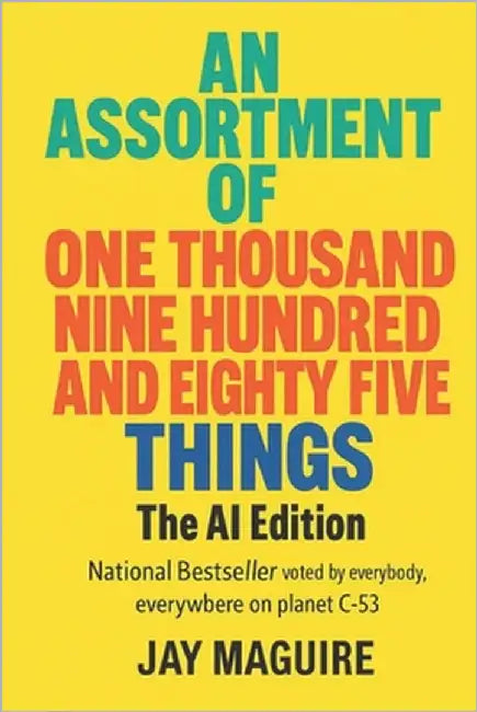An Assortment of One Thousand Nine Hundred and Eighty Five Things - The AI Edition by Maguire, Jay