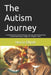 The Autism Journey: A Comprehensive Guide for Raising, Teaching, and Understanding Children with Autism, Insights for a Brighter Future by Norris Elliott