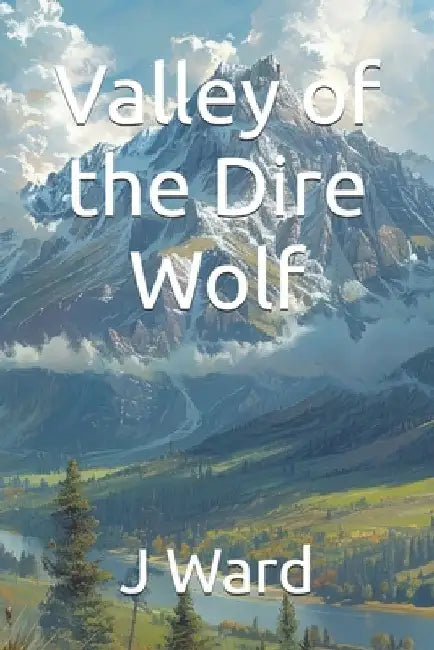 Valley of the Dire Wolf by J. Ward