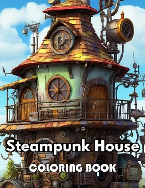 Steampunk House Coloring Book: New Edition 100+ Unique and Beautiful High-quality Designs by Simpson Collen