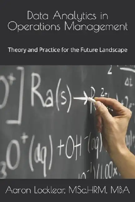 Data Analytics in Operations Management: Theory and Practice for the Future Landscape by Aaron Locklear