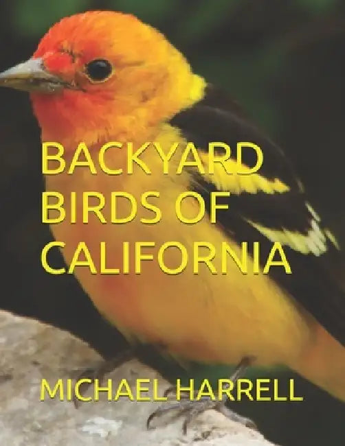 Backyard Birds of California by Michael Harrell