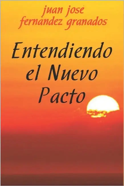 Entendiendo el Nuevo Pacto by Fernández Granados, Juan José