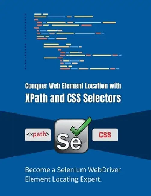 Conquer Web Element Location with XPath and CSS Selectors: Become a Selenium WebDriver Element Locating Expert by R. Parvin