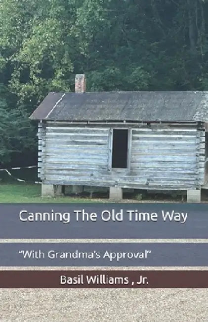 Canning The Old Time Way: "With Grandma's Approval" by Basil, Jr. Williams