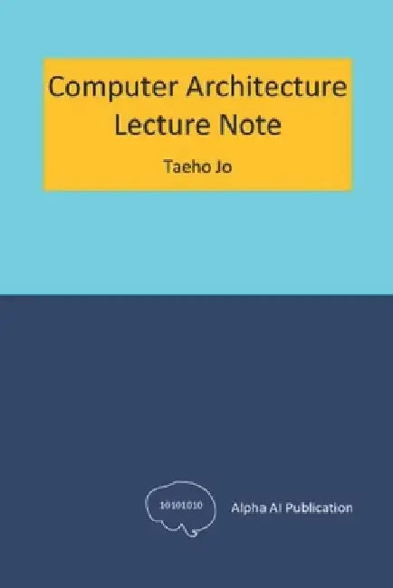 Computer Architecture: Lecture Note by Taeho Jo