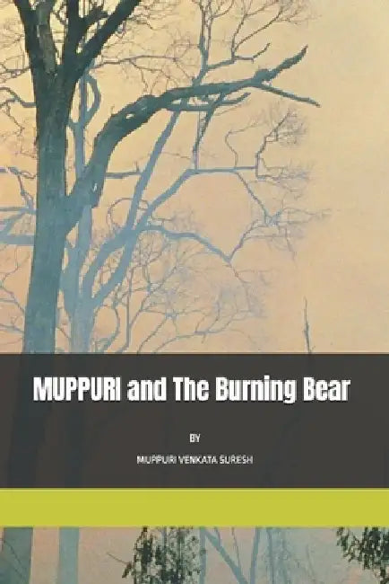 MUPPURI and The Burning Bear by Muppuri Venka Muppuri Venkata Suresh