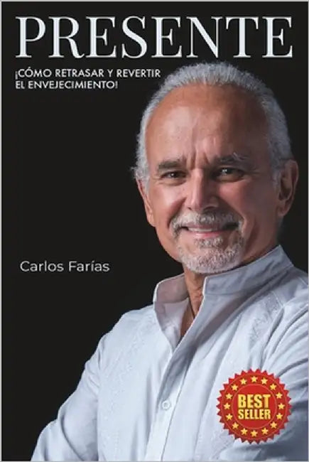Presente: ¡Como retrasar y revertir el envejecimiento!... by Farias, Carlos