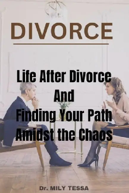 Divorce: Life after divorce and finding your path amidst the chaos by Mily Tessa