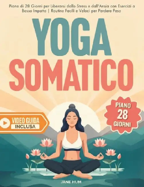 Yoga Somatico: Piano di 28 Giorni per Liberarsi dallo Stress e dall'Ansia con Esercizi a Basso Impatto Routine Facili e Veloci per Perdere Peso - Vide by Jane Hum