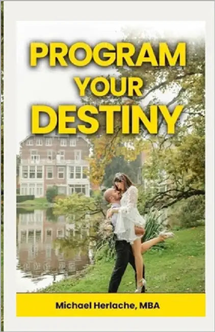 Program Your Destiny: Using Neuroassociative Conditioning to Program Your Destiny by Herlache Mba, Michael