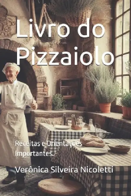 Livro do Pizzaiolo: Receitas e Orientações Importantes. by Verônica Silveira Nicoletti