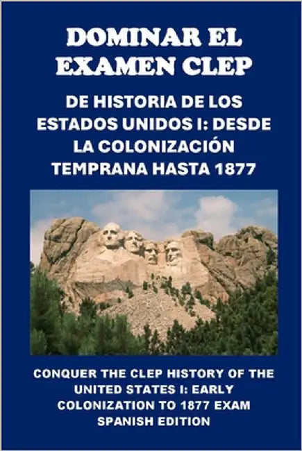 Dominar el Examen CLEP de Historia de los Estados Unidos I: Desde la Colonización Temprana hasta 1877: Conquer the CLEP History of the United States I by McCaulay, Philip Martin