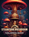Steampunk Mushroom Coloring Book: New and Exciting Designs Suitable for All Ages by Thomas Wilson