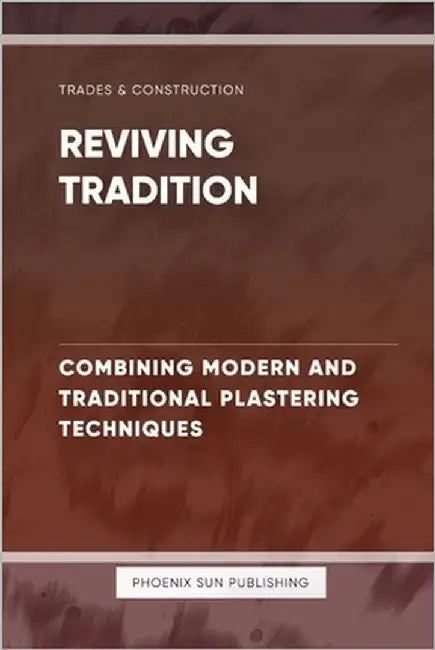 Reviving Tradition - Combining Modern and Traditional Plastering Techniques by Publishing, Ps