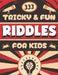 Tricky and Fun Riddles for Kids: 333 Challenging Riddles for Ages 9-12 Bonus Puzzles & Mazes Included! by Brain Hackers