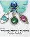 First Time Wire Wrapping & Weaving Cabochon Pendants: 12 Complete Tutorials, Intensive Course for Beginners to Become Advanced by Erika Pal