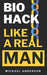 Biohack Like a Real Man: Stop Aging, Reduce Stress, and Transform Fat into Muscle with Biohacking in Just 90 Days by Michael Anderson